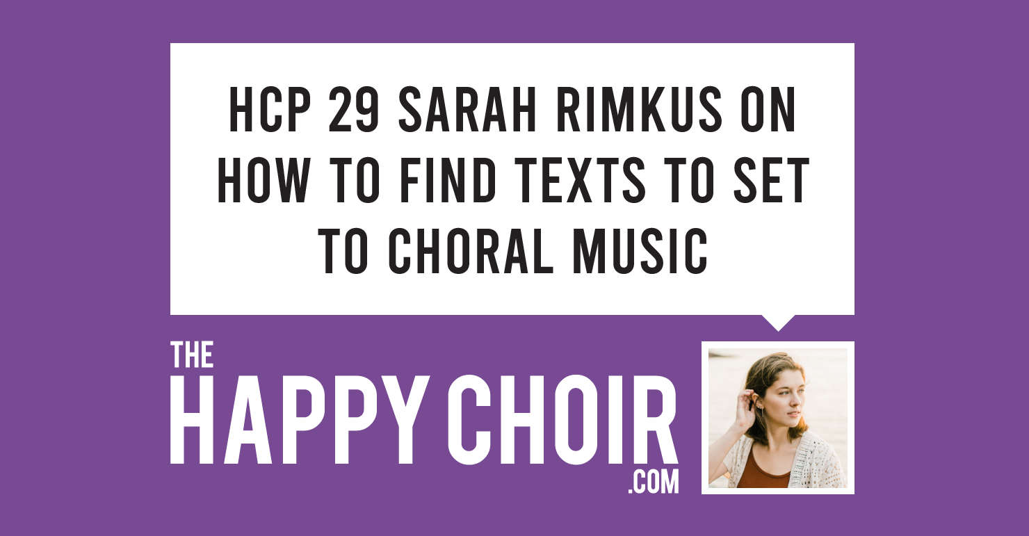 HCP 29 Sarah Rimkus on How to find texts to set to choral music
