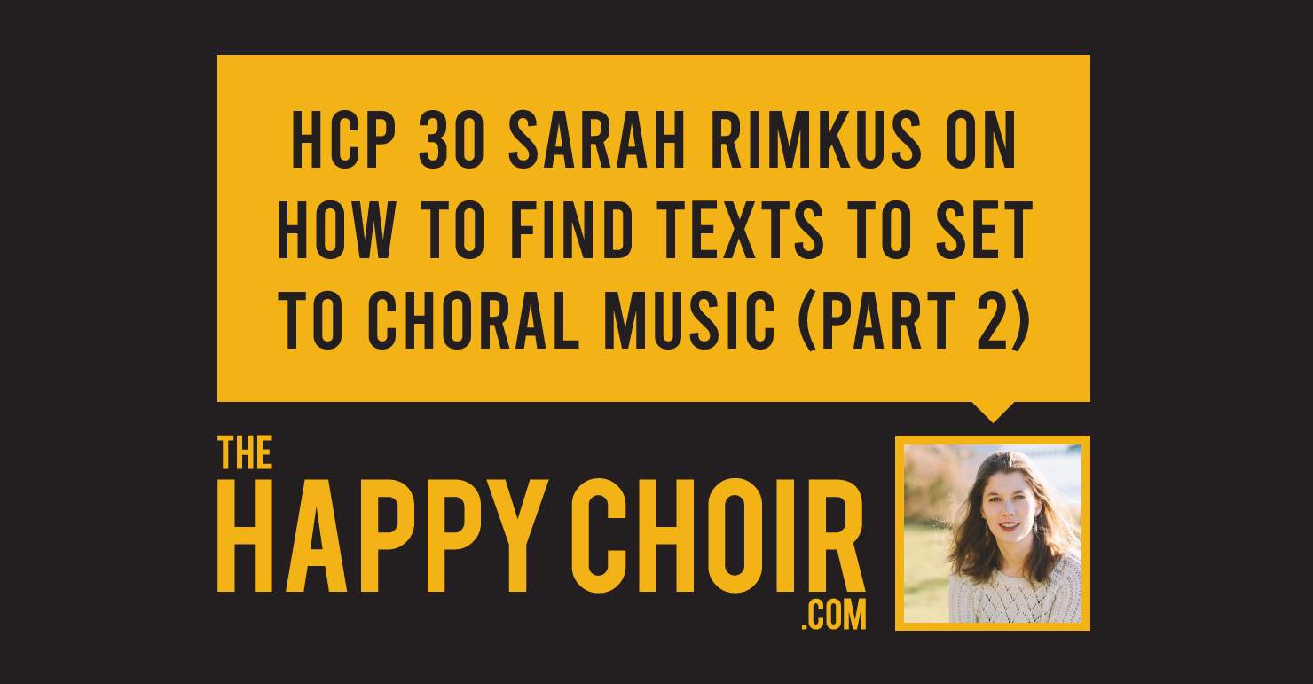 HCP 30 Sarah Rimkus on How to find texts to set to choral music (part 2)